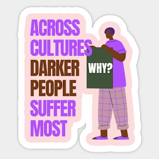 Across cultures darker people suffer the most WHY? Sticker